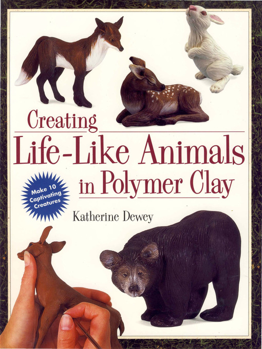 Title details for Creating Life-Like Animals in Polymer Clay by Katherine Dewey - Wait list
